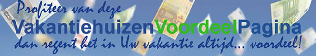 Vakantiehuizen Voordeel Pagina, lastmintes, vroegboekkortingen, akties, annuleringsvoordeel